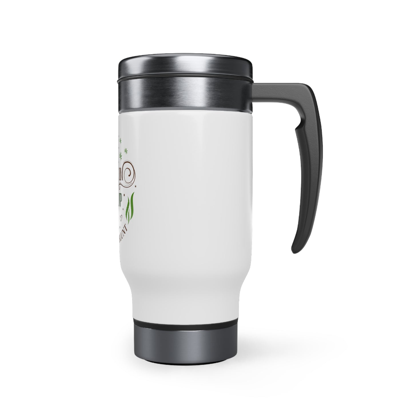 Coffee in My Cup, Weed in My Blunt: Stainless Steel Travel Mug with Handle, 14oz