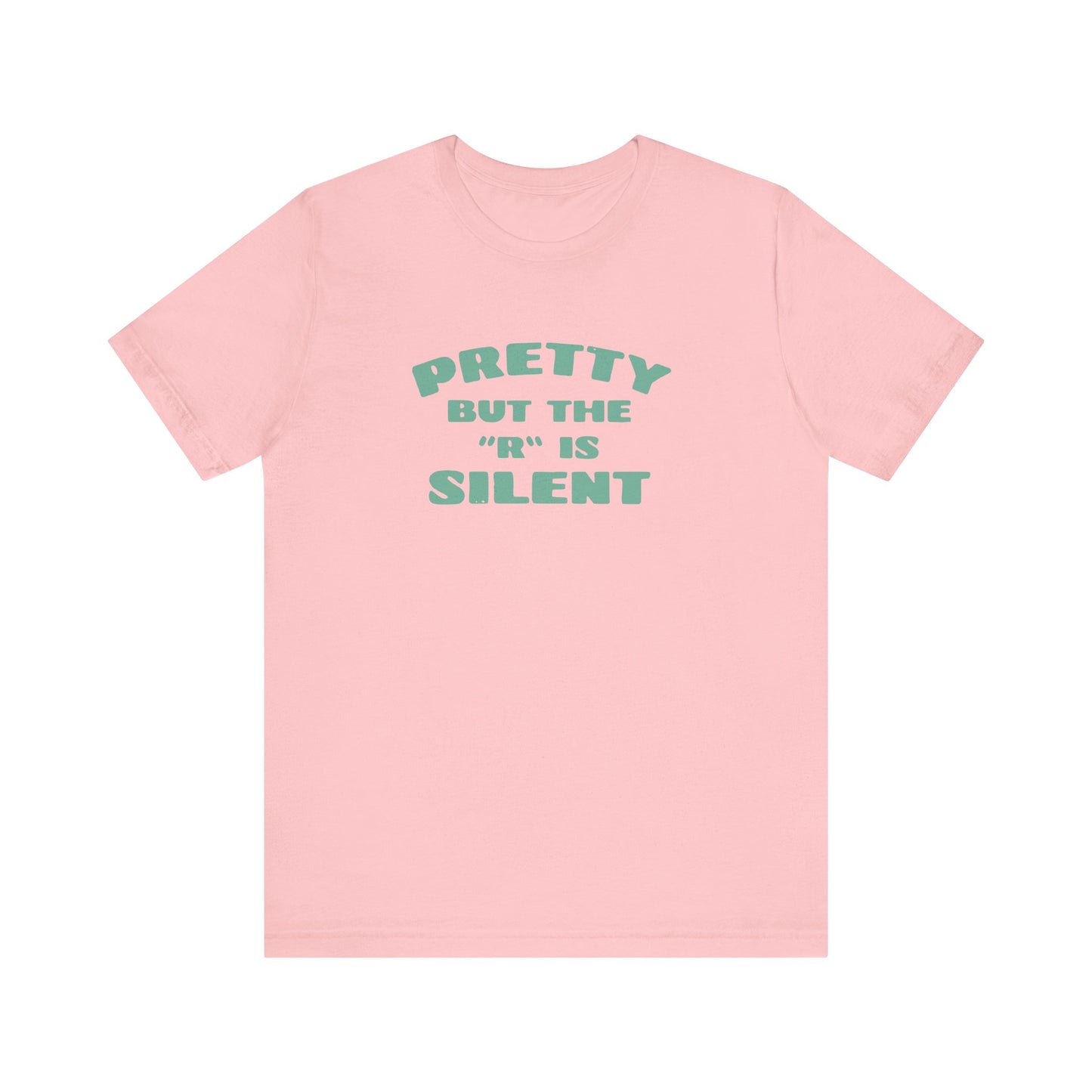 Funny 'Pretty But The 'R' Is Silent' T-Shirt