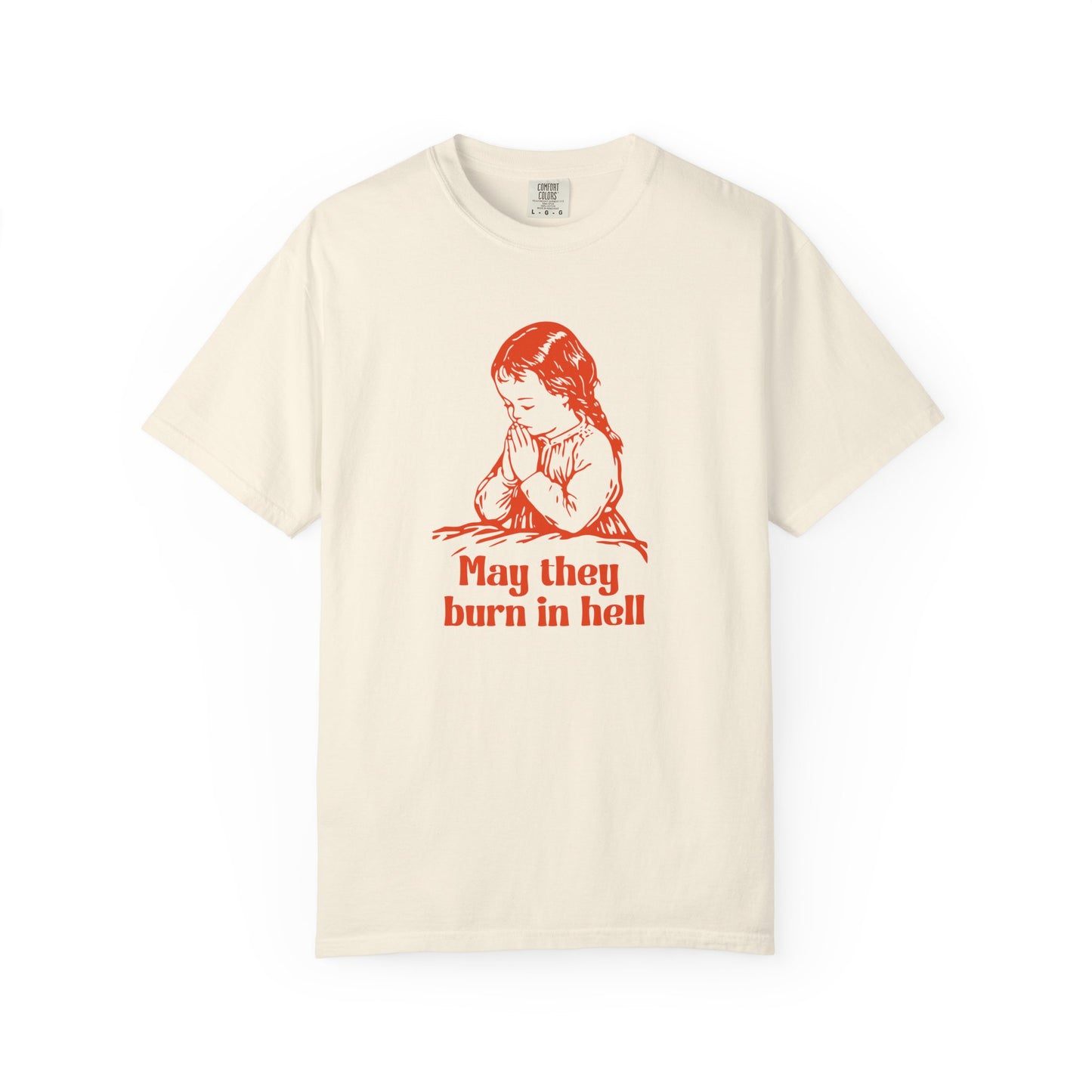 Funny Prayer Graphic Tee May They Burn in Hell Comfort Colors Unisex T-Shirt