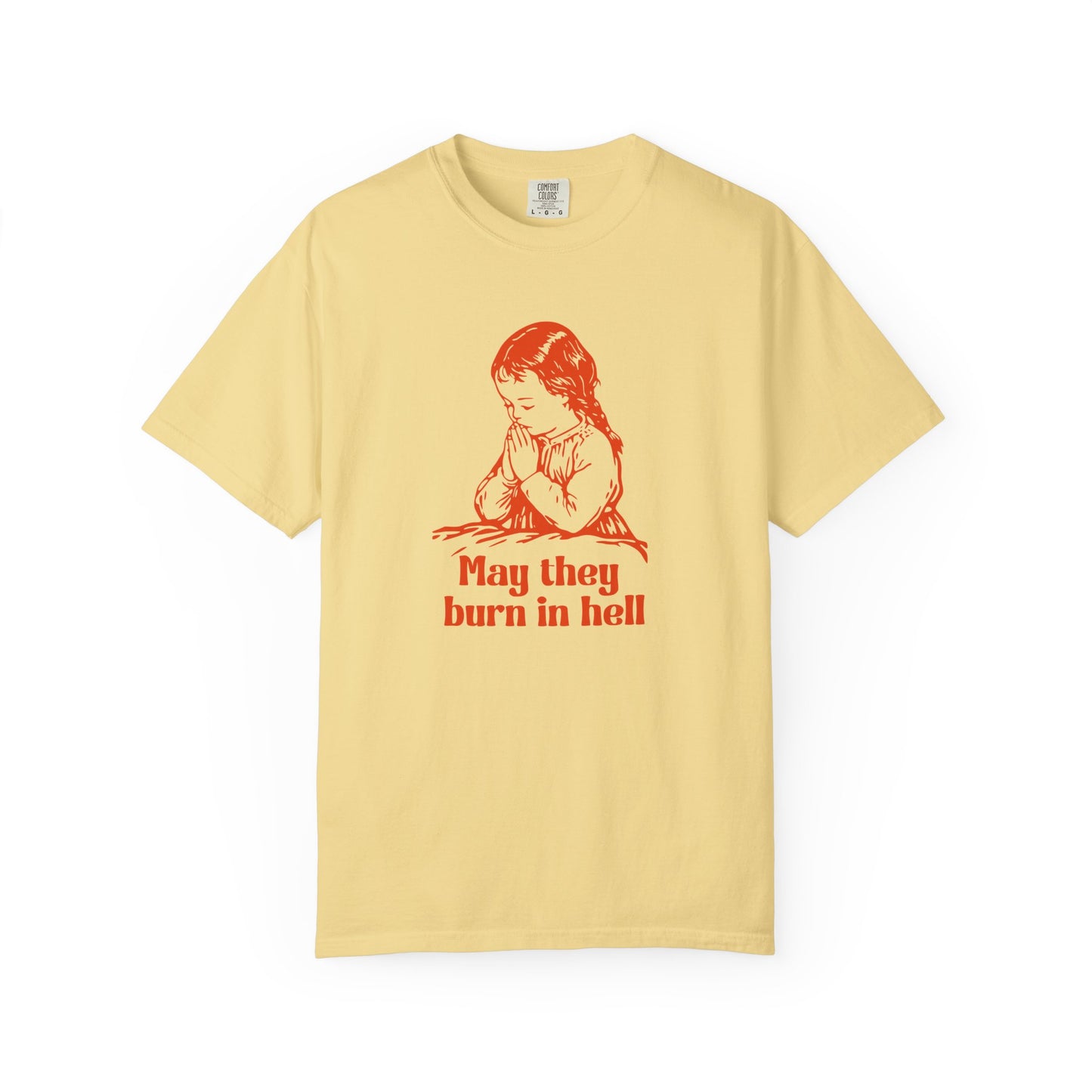 Funny Prayer Graphic Tee May They Burn in Hell Comfort Colors Unisex T-Shirt