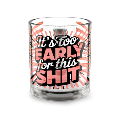 It's Too Early For This Shit Glass Coffee 10oz Funny Clear Mug