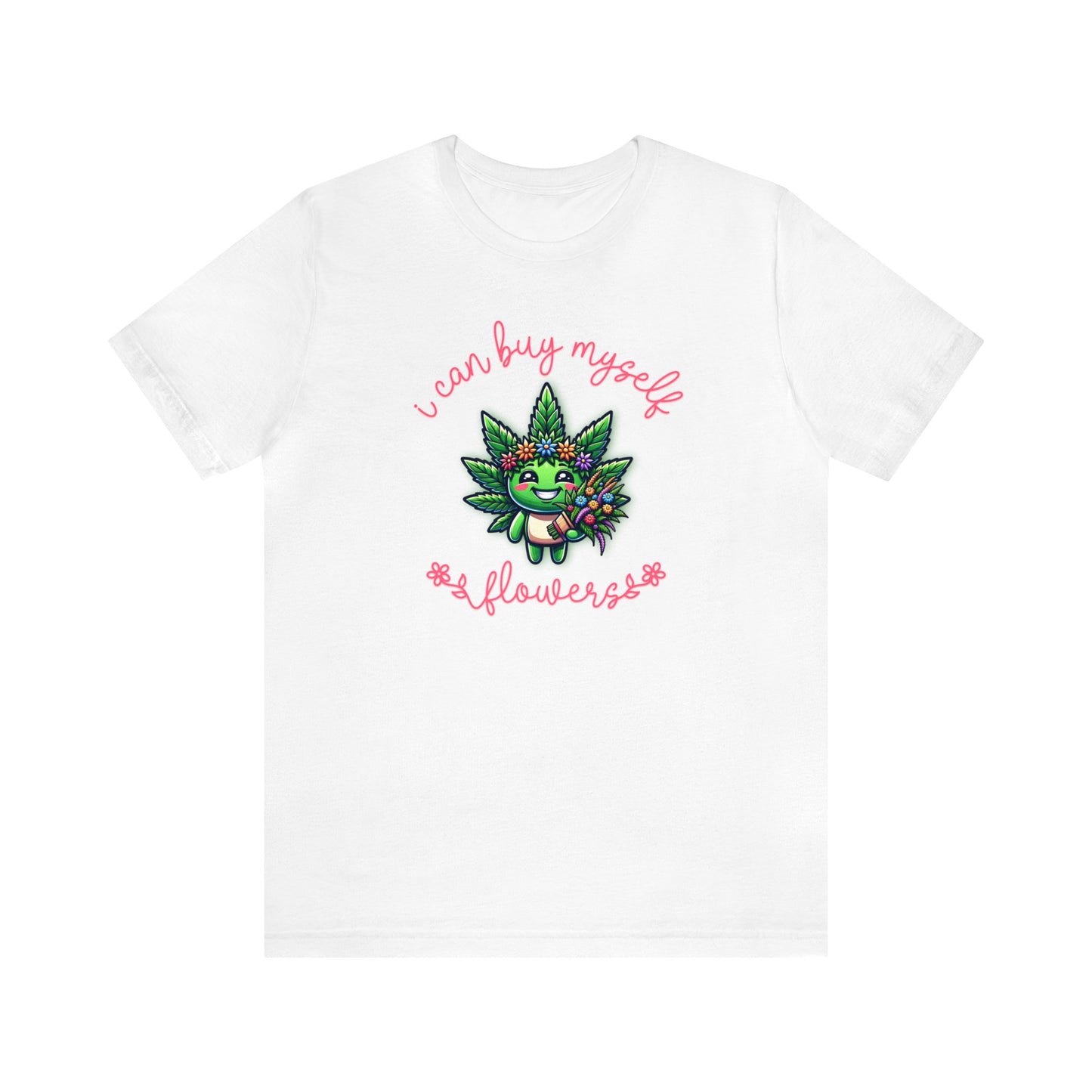 Cute Cannabis Mascot I Can Buy Myself Flowers 8 Colors Available Unisex Jersey Short Sleeve Tee