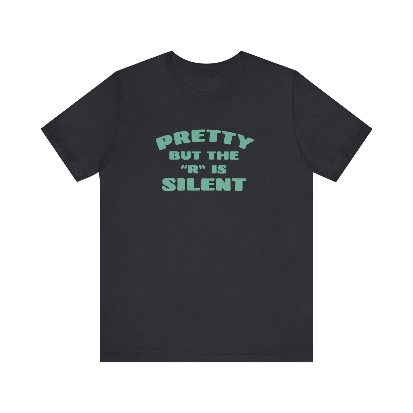 Funny 'Pretty But The 'R' Is Silent' T-Shirt