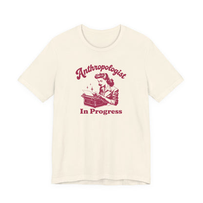 Anthropologist In Progress Unisex Jersey Short Sleeve Tee