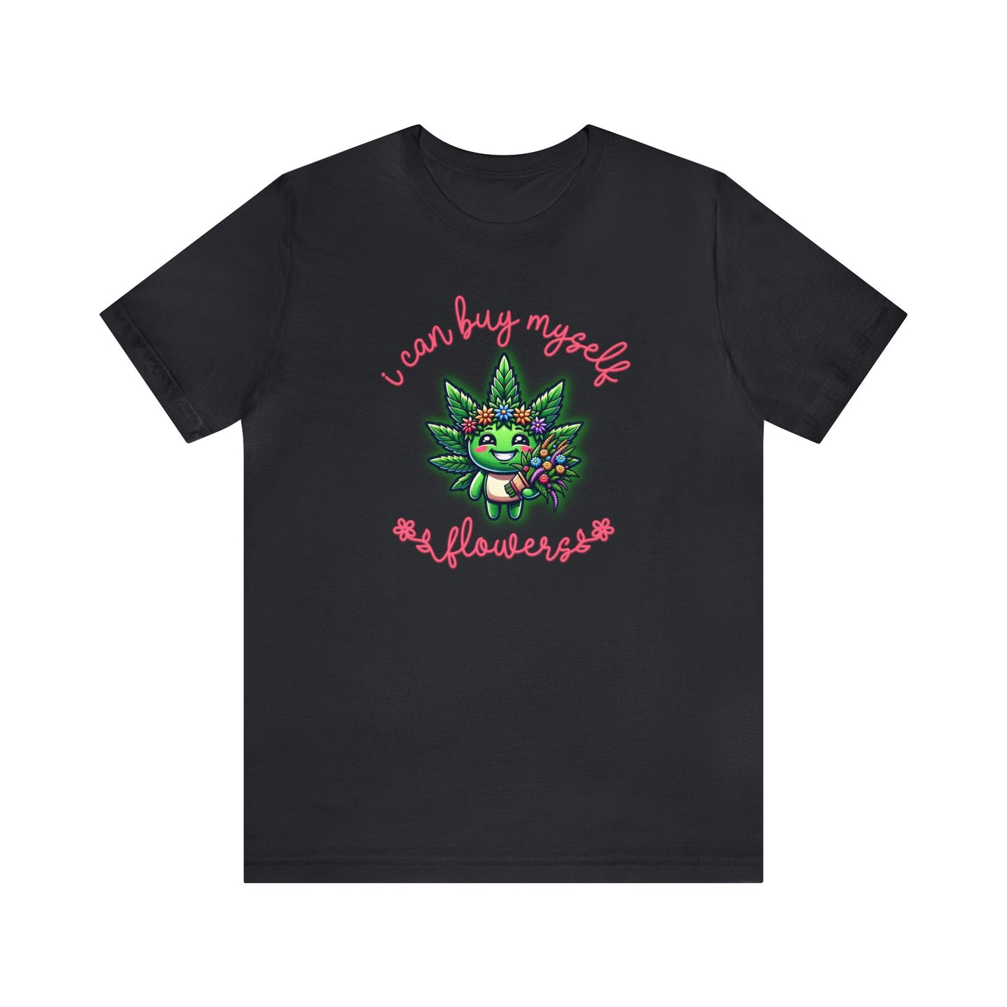 Cute Cannabis Mascot I Can Buy Myself Flowers 8 Colors Available Unisex Jersey Short Sleeve Tee
