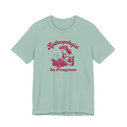 Anthropologist In Progress Unisex Jersey Short Sleeve Tee