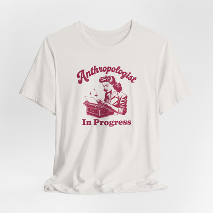 Anthropologist In Progress Unisex Jersey Short Sleeve Tee