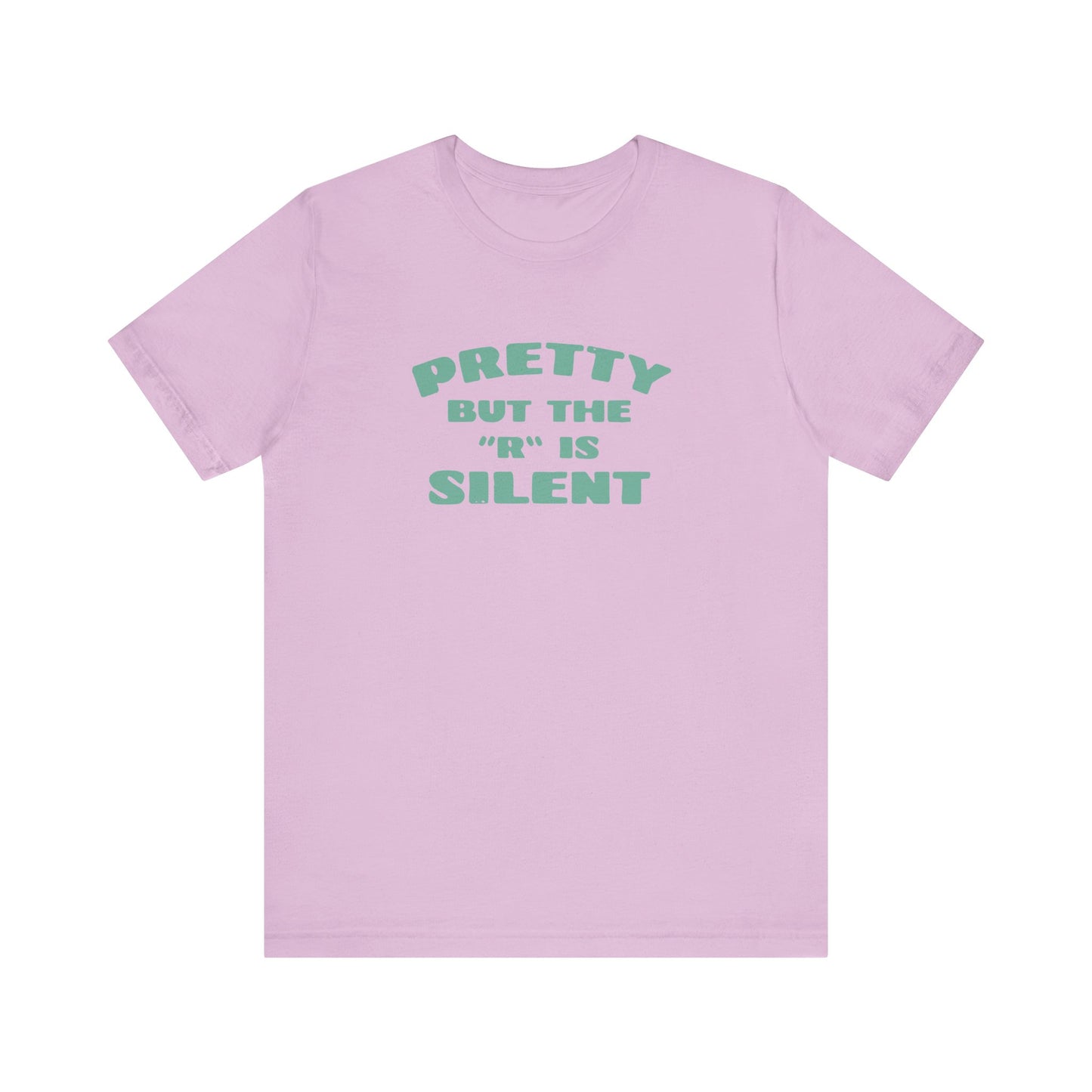 Funny 'Pretty But The 'R' Is Silent' T-Shirt