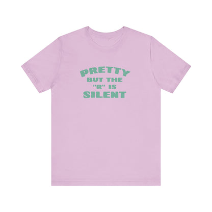 Funny 'Pretty But The 'R' Is Silent' T-Shirt