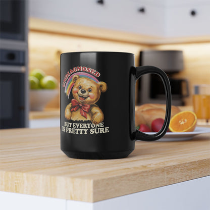 Funny “Undiagnosed But Everyone Is Pretty Sure” Bear Mug – Black Ceramic Coffee Cup, 11oz & 15oz