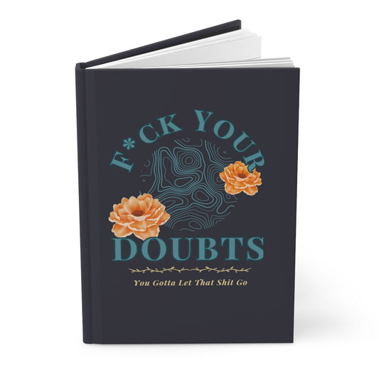 Fuck Your Doubts: You Gotta Let That Shit Go' Hardcover Journal in Matte-Dark Blue
