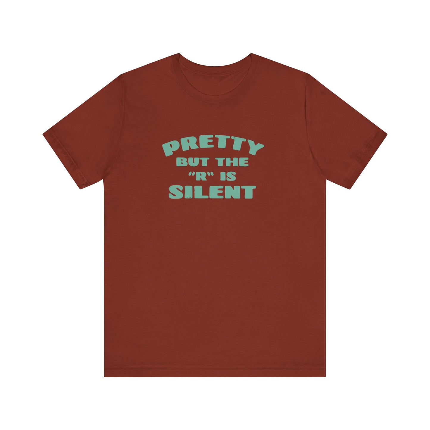 Funny 'Pretty But The 'R' Is Silent' T-Shirt