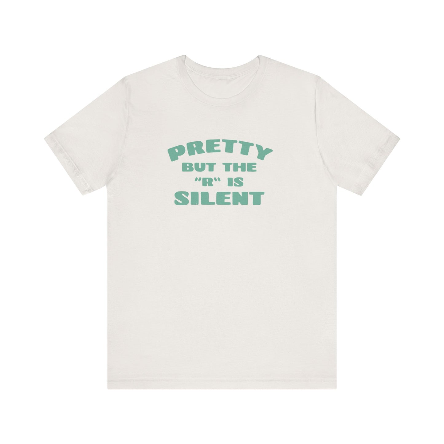 Funny 'Pretty But The 'R' Is Silent' T-Shirt