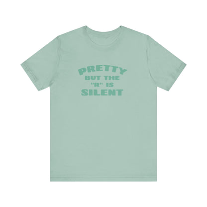 Funny 'Pretty But The 'R' Is Silent' T-Shirt