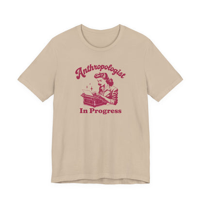 Anthropologist In Progress Unisex Jersey Short Sleeve Tee