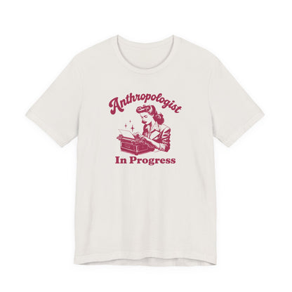 Anthropologist In Progress Unisex Jersey Short Sleeve Tee