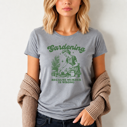Womens Gardener Softstyle Shirt Gardening Because Murder is Wrong