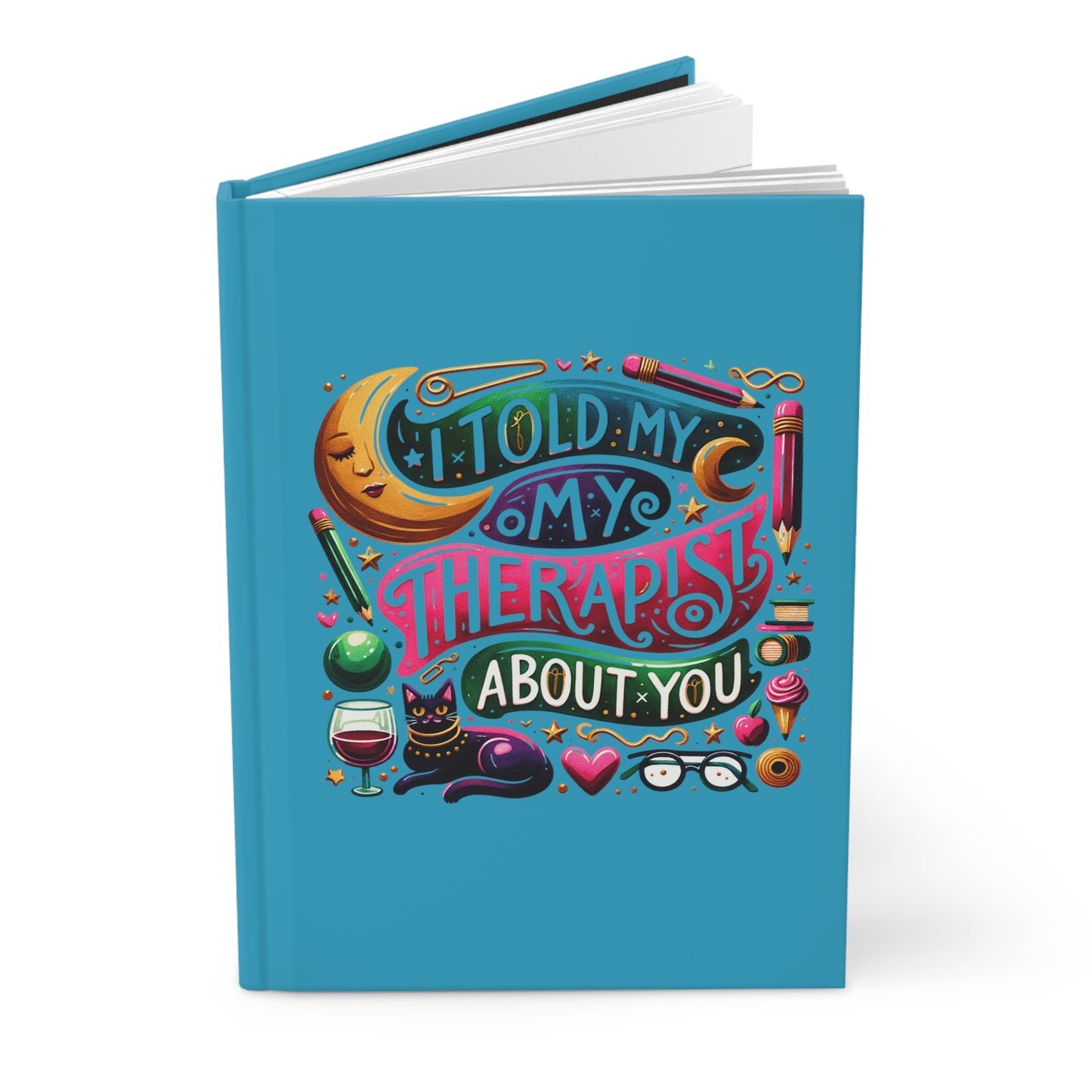 I Told My Therapist About You Turquoise Hardcover Journal