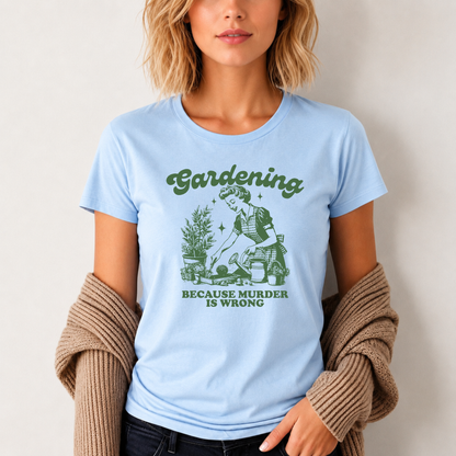 Womens Gardener Softstyle Shirt Gardening Because Murder is Wrong