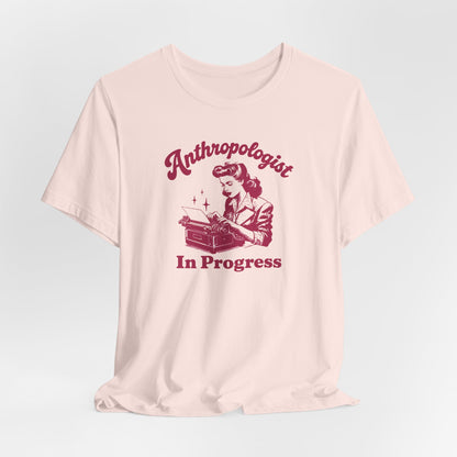 Anthropologist In Progress Unisex Jersey Short Sleeve Tee