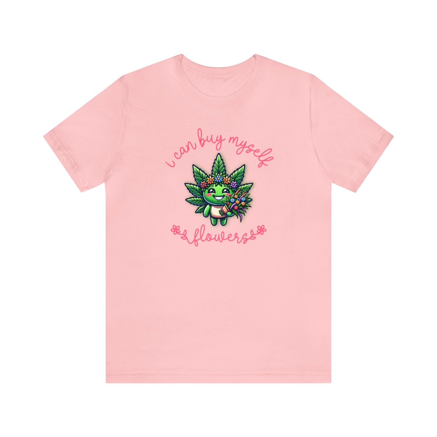 Cute Cannabis Mascot I Can Buy Myself Flowers 8 Colors Available Unisex Jersey Short Sleeve Tee