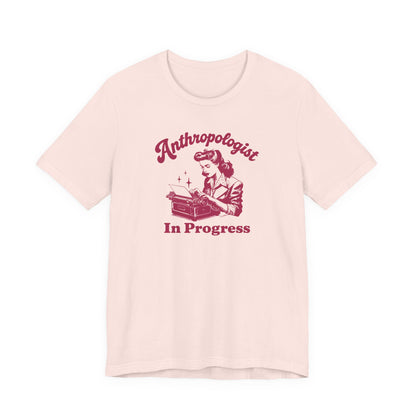 Anthropologist In Progress Unisex Jersey Short Sleeve Tee