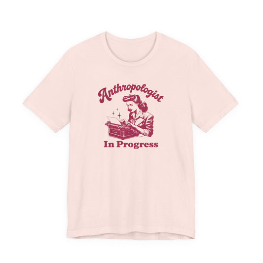 Anthropologist In Progress Unisex Jersey Short Sleeve Tee