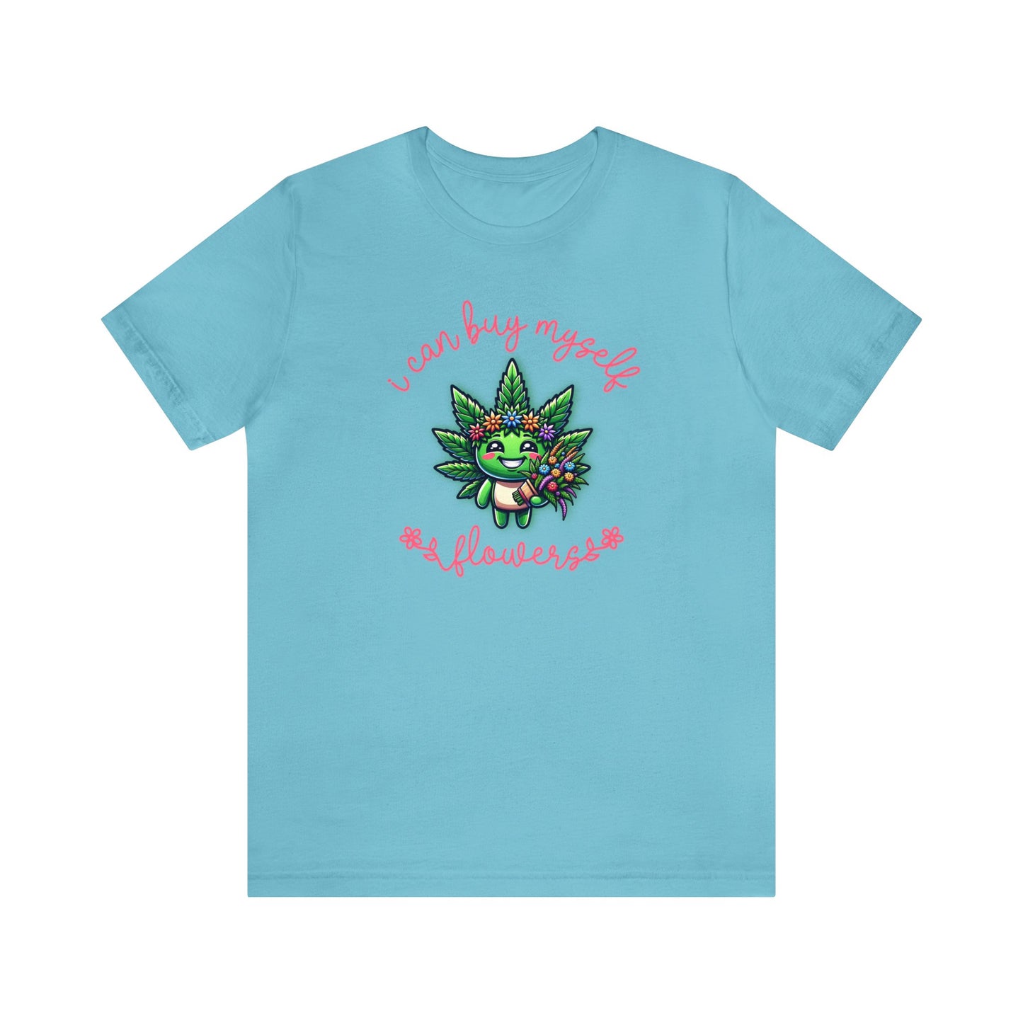 Cute Cannabis Mascot I Can Buy Myself Flowers 8 Colors Available Unisex Jersey Short Sleeve Tee