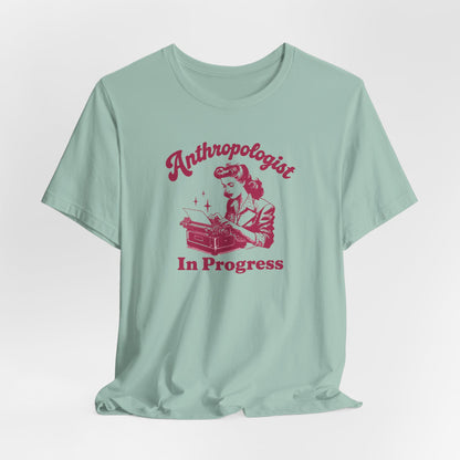 Anthropologist In Progress Unisex Jersey Short Sleeve Tee