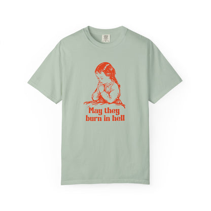 Funny Prayer Graphic Tee May They Burn in Hell Comfort Colors Unisex T-Shirt