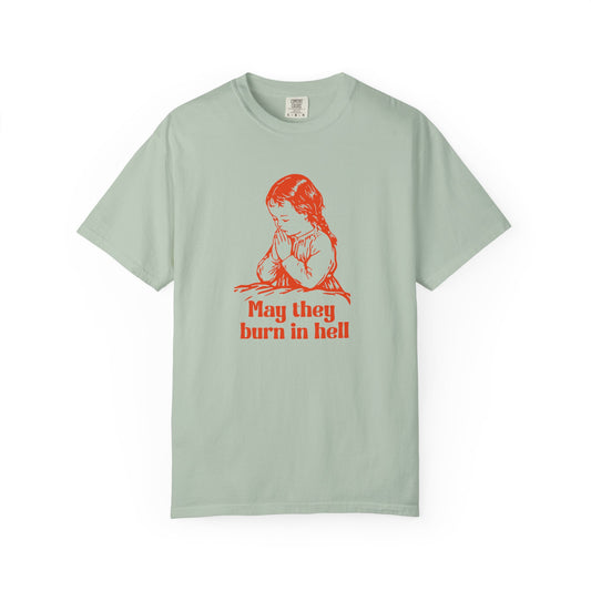 Funny Prayer Graphic Tee May They Burn in Hell Comfort Colors Unisex T-Shirt