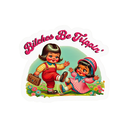 A vintage-style illustrated sticker or decal with the phrase “Bitches Be Tripin’ in pink script above two cartoon children. One child stands in red overalls holding a basket, and the other sits in a pink dress with a striped bonnet.