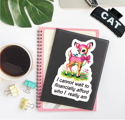 Cute Pink Deer Sticker, I Cannot Wait to Financially Afford Who I Really Am
