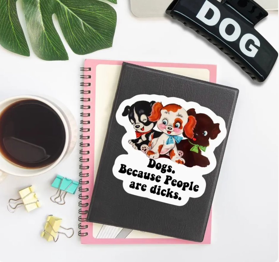 Dogs Because People Are Dicks Sticker