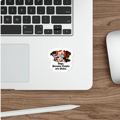 A die-cut sticker featuring cartoon characters and the text 'Dogs. Because People are dicks.