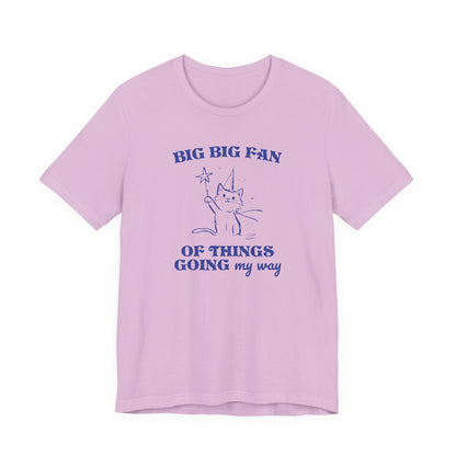 Princess Vintage Cartoon Cat Design 'Big Big Fan Of Things Going My Way'  on Bella Canvas 3001:  Fun Colors