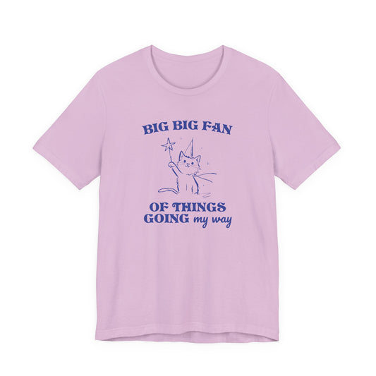 Princess Vintage Cartoon Cat Design 'Big Big Fan Of Things Going My Way'  on Bella Canvas 3001:  Fun Colors