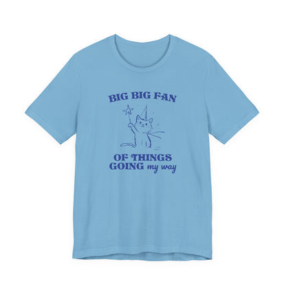 Princess Vintage Cartoon Cat Design 'Big Big Fan Of Things Going My Way'  on Bella Canvas 3001:  Fun Colors