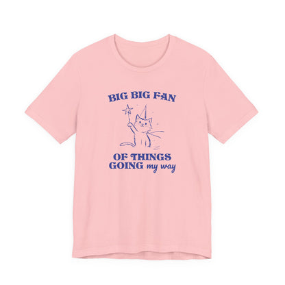 Princess Vintage Cartoon Cat Design 'Big Big Fan Of Things Going My Way'  on Bella Canvas 3001:  Fun Colors