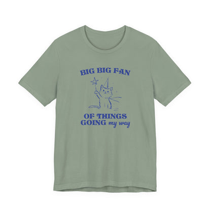 Princess Vintage Cartoon Cat Design 'Big Big Fan Of Things Going My Way'  on Bella Canvas 3001:  Fun Colors