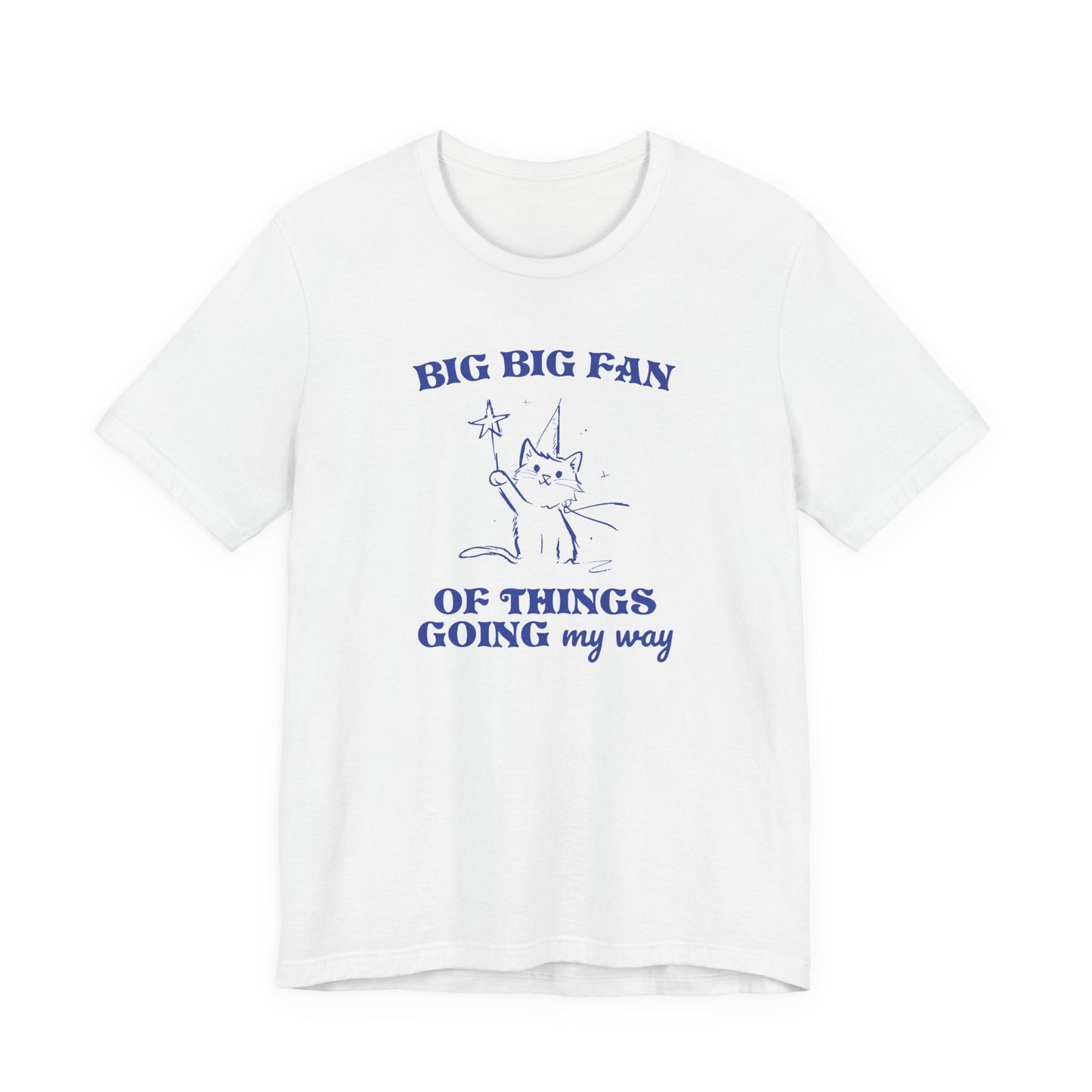 Princess Vintage Cartoon Cat Design 'Big Big Fan Of Things Going My Way'  on Bella Canvas 3001:  Fun Colors