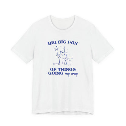 Princess Vintage Cartoon Cat Design 'Big Big Fan Of Things Going My Way'  on Bella Canvas 3001:  Fun Colors