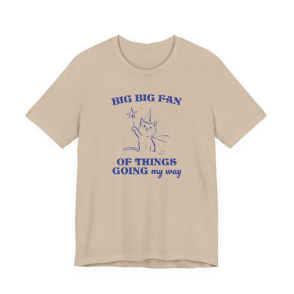 Princess Vintage Cartoon Cat Design 'Big Big Fan Of Things Going My Way'  on Bella Canvas 3001:  Fun Colors