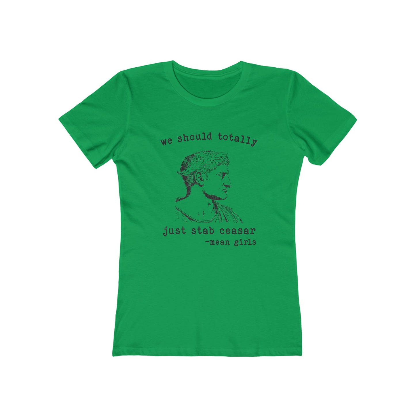 Mean Girls Quote Boyfriend Tee - 'We Should Totally Stab Caesar'