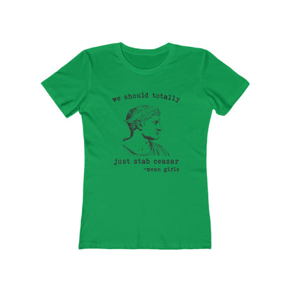 Mean Girls Quote Boyfriend Tee - 'We Should Totally Stab Caesar'