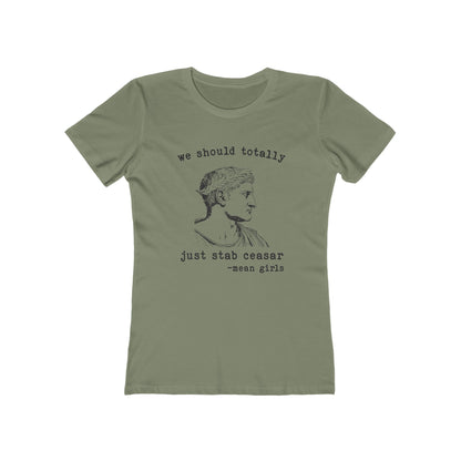Mean Girls Quote Boyfriend Tee - 'We Should Totally Stab Caesar'