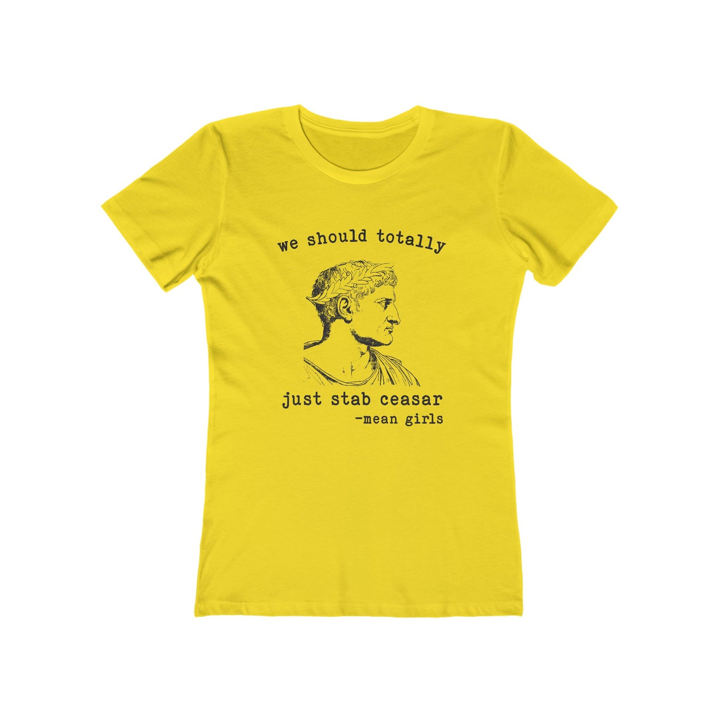 Mean Girls Quote Boyfriend Tee - 'We Should Totally Stab Caesar'