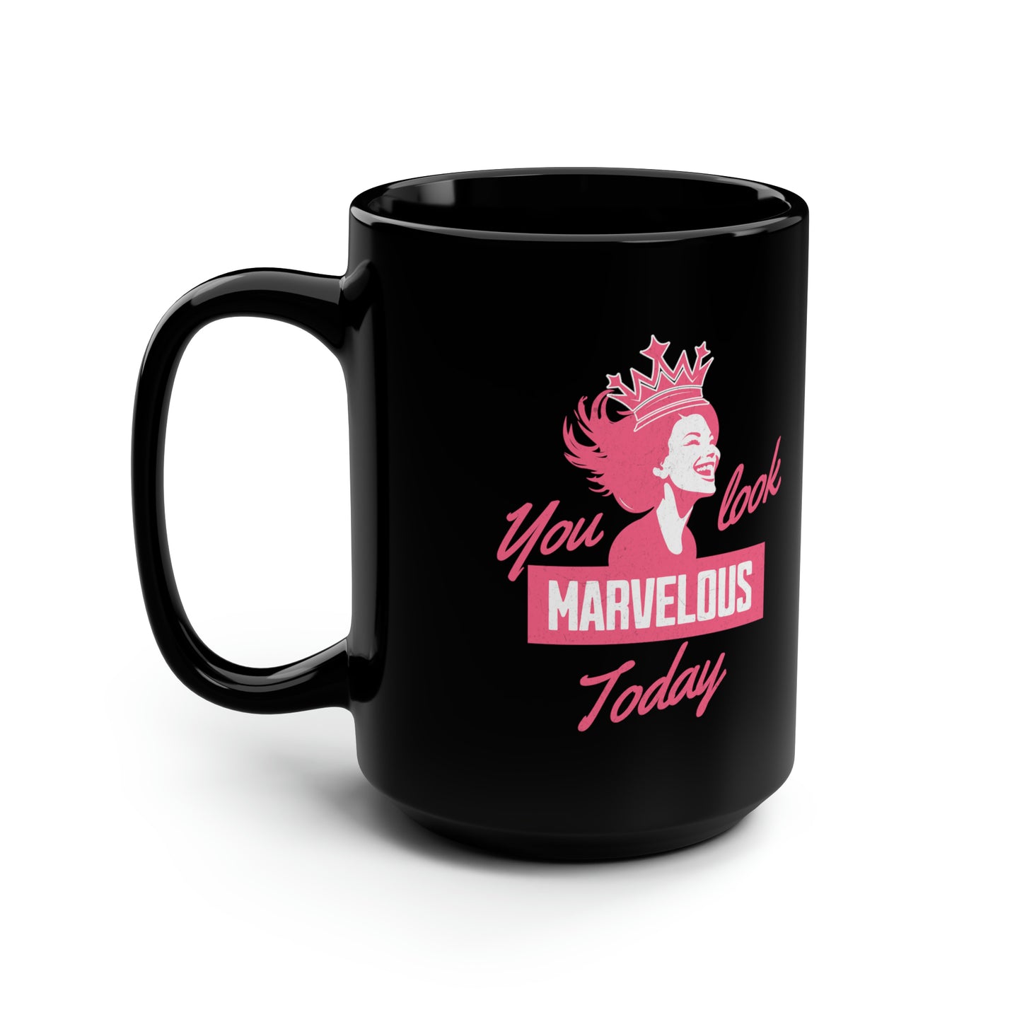 CelebMagic Love Collection - You Look Marvelous Today, Accent Pink, Accent Black, All White, All Black 11 oz, 15 oz