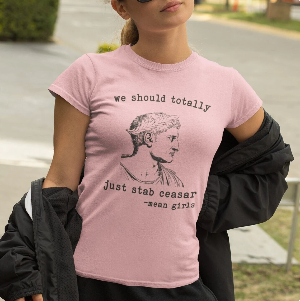 Mean Girls Quote Boyfriend Tee - 'We Should Totally Stab Caesar'