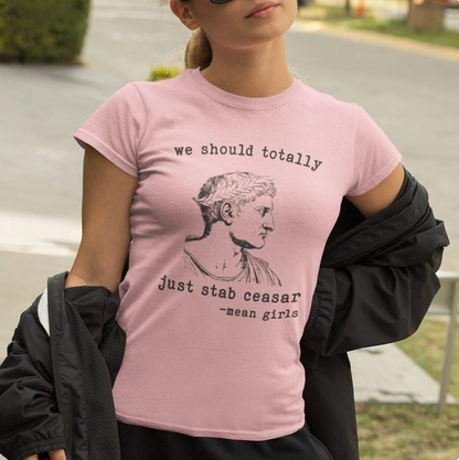 Mean Girls Quote Boyfriend Tee - 'We Should Totally Stab Caesar'